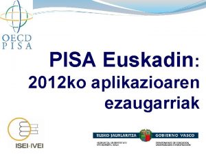 PISA Euskadin 2012 ko aplikazioaren ezaugarriak PISA 2003