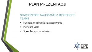 PLAN PREZENTACJI NOWOCZESNE NAUCZANIE Z MICROSOFT TEAMS Funkcje