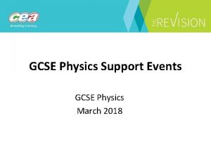 GCSE Physics Support Events GCSE Physics March 2018