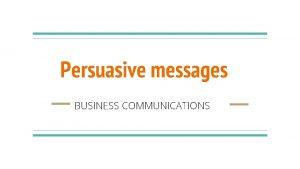 Persuasive messages BUSINESS COMMUNICATIONS Agenda Selling the Black