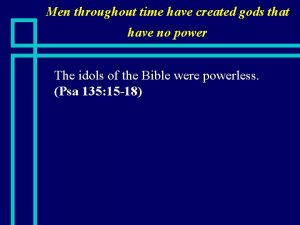 Men throughout time have created gods that have