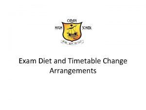 Exam Diet and Timetable Change Arrangements Exam Arrangements