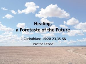 Healing a Foretaste of the Future 1 Corinthians