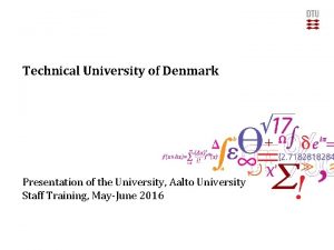Technical University of Denmark Presentation of the University