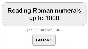 Reading Roman numerals up to 1000 Year 5