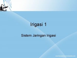 Irigasi 1 Sistem Jaringan Irigasi Untuk menentukan lay