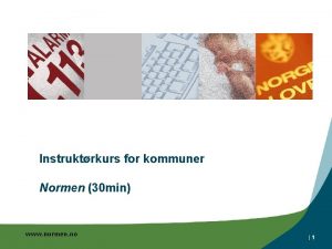 Instruktrkurs for kommuner Normen 30 min www normen