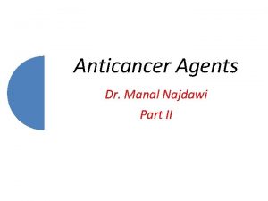 Anticancer Agents Dr Manal Najdawi Part II Nitrogen