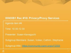 WHOIS 1 Rec 10 PrivacyProxy Services Agenda item