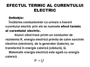 EFECTUL TERMIC AL CURENTULUI ELECTRIC Definiie nclzirea conductorelor