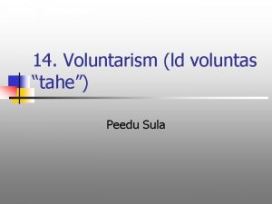14 Voluntarism ld voluntas tahe Peedu Sula 14