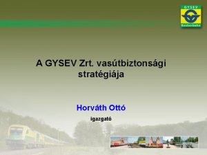 A GYSEV Zrt vastbiztonsgi stratgija Horvth Ott igazgat