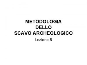 METODOLOGIA DELLO SCAVO ARCHEOLOGICO Lezione 8 La redazione