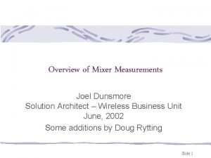 Overview of Mixer Measurements Joel Dunsmore Solution Architect