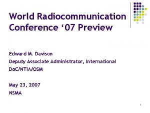 World Radiocommunication Conference 07 Preview Edward M Davison