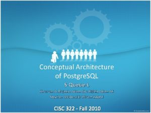 Conceptual Architecture of Postgre SQL SQueueL Khurrum A