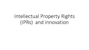 Intellectual Property Rights IPRs and innovation IPRs intellectual