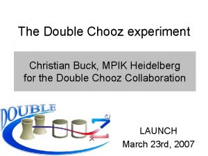 The Double Chooz experiment Christian Buck MPIK Heidelberg