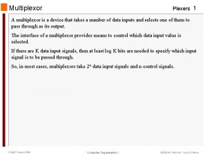 Multiplexor Plexers 1 A multiplexor is a device