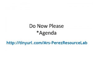 Do Now Please Agenda http tinyurl comMrsPerez Resource