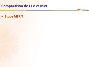 Comparaison de EFV vs MVC Etude MERIT Etude