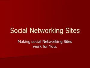 Social Networking Sites Making social Networking Sites work
