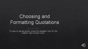 Choosing and Formatting Quotations By Annalise Koup To