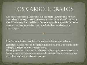 LOS CARBOHIDRATOS Los carbohidratos hidratos de carbono glcidos