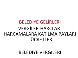 BELEDYE GELRLER VERGLERHARLARHARCAMALARA KATILMA PAYLARI CRETLER BELEDYE VERGLER