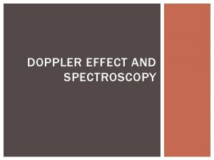 DOPPLER EFFECT AND SPECTROSCOPY THE DOPPLER EFFECT Waves