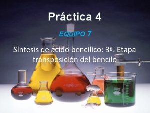 Prctica 4 EQUIPO 7 Sntesis de cido benclico