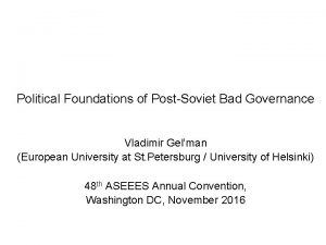 Political Foundations of PostSoviet Bad Governance Vladimir Gelman