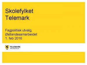 Skolefylket Telemark Fagpolitisk utvalg stlandssamarbeidet 1 feb 2016