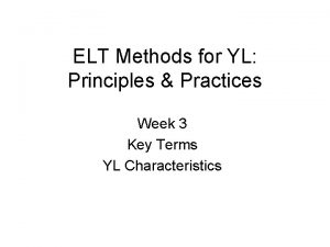 ELT Methods for YL Principles Practices Week 3