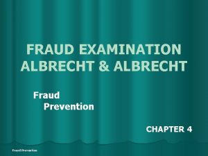 FRAUD EXAMINATION ALBRECHT ALBRECHT Fraud Prevention CHAPTER 4