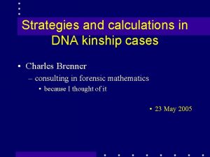 Strategies and calculations in DNA kinship cases Charles