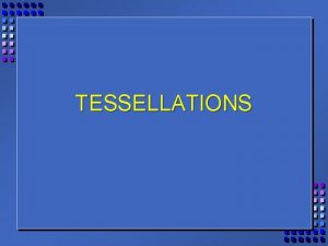 TESSELLATIONS c Definition c A tessellation is a