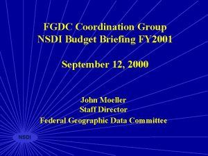 FGDC Coordination Group NSDI Budget Briefing FY 2001