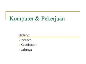 Komputer Pekerjaan Bidang Industri Kesehatan Lainnya Bidang Industri