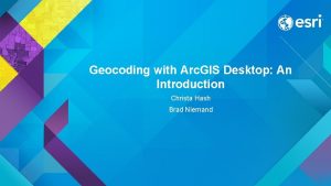 Geocoding with Arc GIS Desktop An Introduction Christa