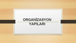 ORGANZASYON YAPILARI rgtlerde bilgi ynetiminin uygulanmasnn gereklemesi iin