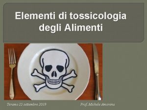 Elementi di tossicologia degli Alimenti Teramo 25 settembre