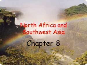 North Africa and Southwest Asia Chapter 8 I