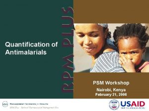 Quantification of Antimalarials PSM Workshop Nairobi Kenya February