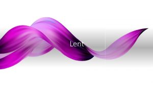 Lent What is Lent Season of prayer and