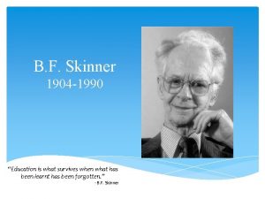 B F Skinner 1904 1990 Education is what