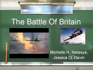 The Battle Of Britain Michelle H Natasya Jessica