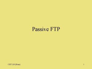 Passive FTP CSIT 220 Blum 1 Passive FTP