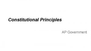 Constitutional Principles AP Government Comparison of Constitutions U