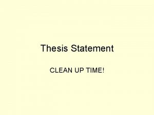 Thesis Statement CLEAN UP TIME Every Thesis Statement